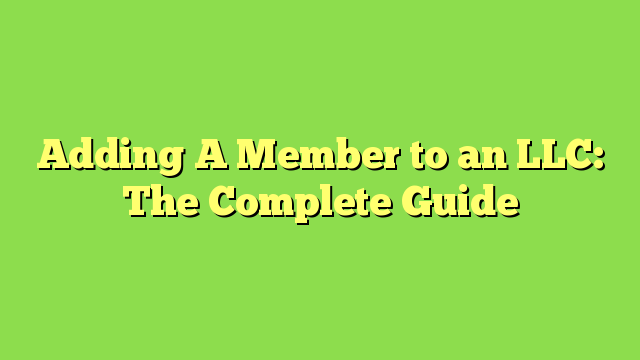 Adding A Member to an LLC: The Complete Guide