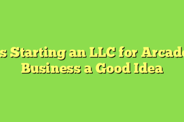 Is Starting an LLC for Arcade Business a Good Idea