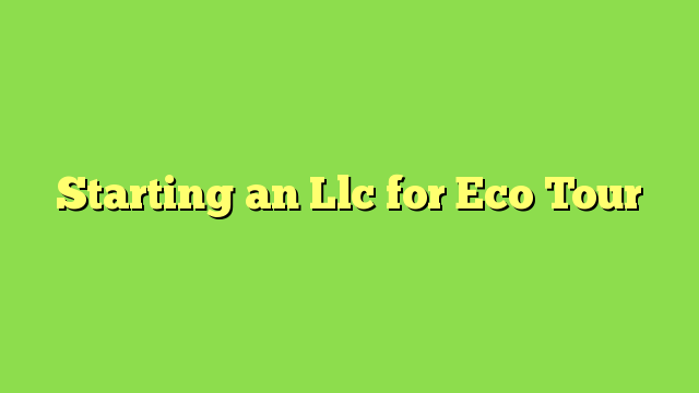 Starting an Llc for Eco Tour