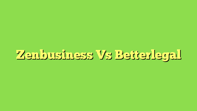 Zenbusiness Vs Betterlegal