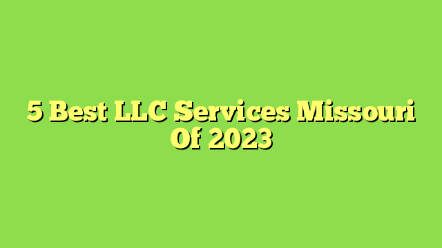 5 Best LLC Services Missouri Of 2023