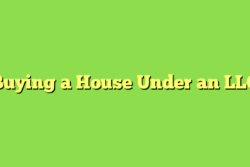 Buying a House Under an LLC