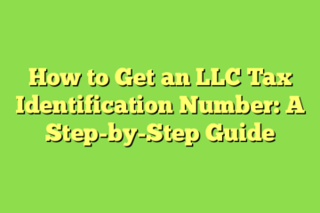 How to Get an LLC Tax Identification Number: A Step-by-Step Guide