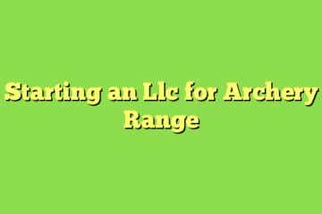 Starting an Llc for Archery Range