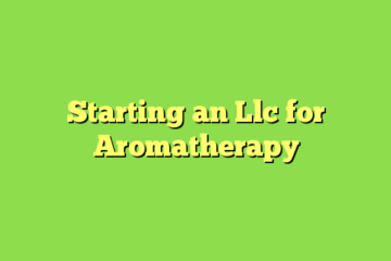 Starting an Llc for Aromatherapy