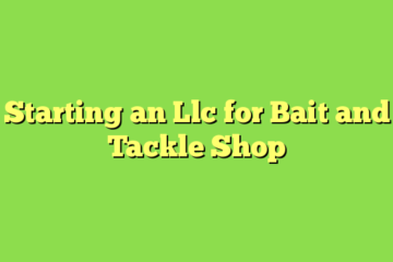 Starting an Llc for Bait and Tackle Shop