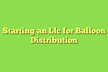 Starting an Llc for Balloon Distribution