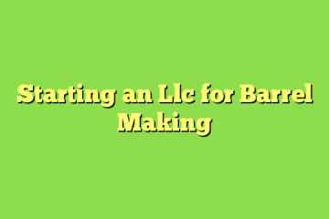 Starting an Llc for Barrel Making