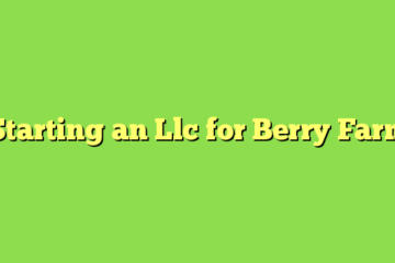 Starting an Llc for Berry Farm