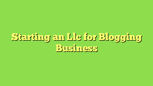 Starting an Llc for Blogging Business