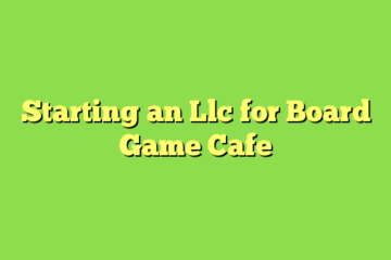 Starting an Llc for Board Game Cafe
