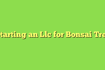 Starting an Llc for Bonsai Tree