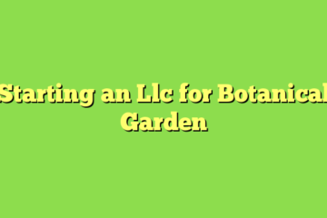 Starting an Llc for Botanical Garden