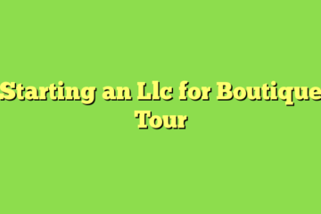 Starting an Llc for Boutique Tour