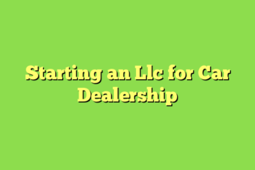 Starting an Llc for Car Dealership