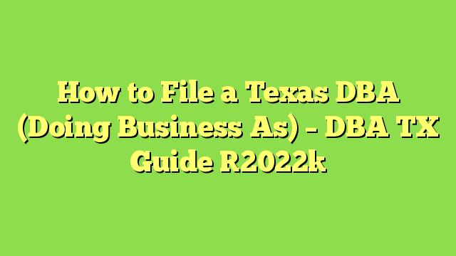 How to File a Texas DBA (Doing Business As) – DBA TX Guide [2022]