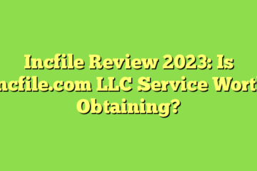 Incfile Review 2023: Is Incfile.com LLC Service Worth Obtaining?