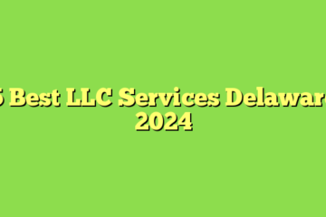 5 Best LLC Services Delaware 2024