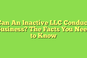 Can An Inactive LLC Conduct Business? The Facts You Need to Know