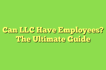 Can LLC Have Employees? The Ultimate Guide