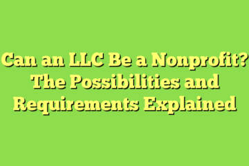 Can an LLC Be a Nonprofit? The Possibilities and Requirements Explained