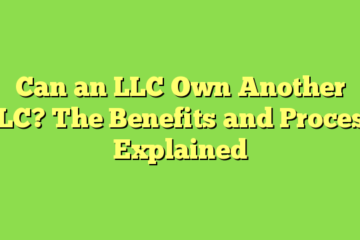 Can an LLC Own Another LLC? The Benefits and Process Explained