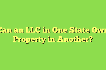 Can an LLC in One State Own Property in Another?