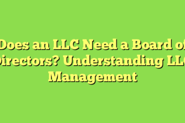 Does an LLC Need a Board of Directors? Understanding LLC Management