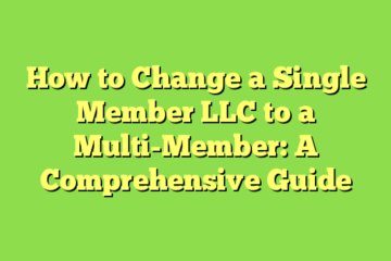 How to Change a Single Member LLC to a Multi-Member: A Comprehensive Guide