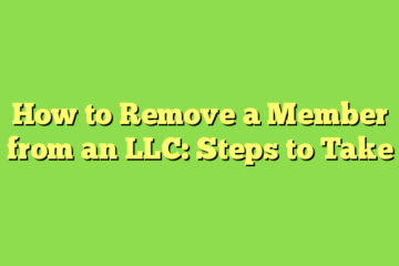 How to Remove a Member from an LLC: Steps to Take