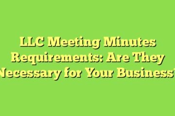 LLC Meeting Minutes Requirements: Are They Necessary for Your Business?