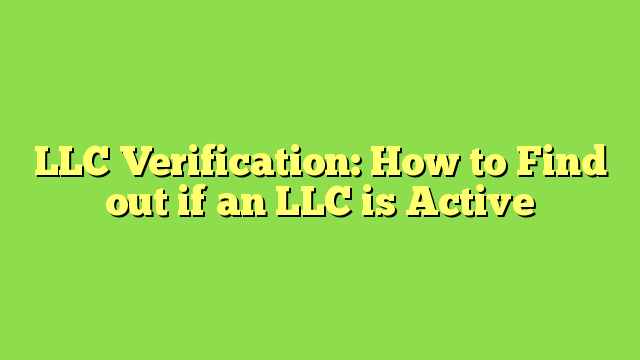 LLC Verification: How to Find out if an LLC is Active