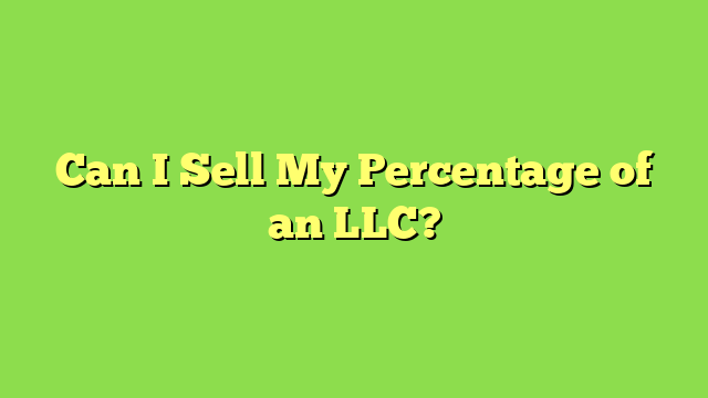 Can I Sell My Percentage of an LLC?